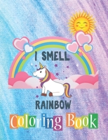 I SMELL RAINBOW Coloring Book: Unicorn Activity Book for Kids Ages 4-8 B084DH5S59 Book Cover