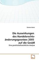 Die Auswirkungen des Handelsrechts- änderungsgesetzes 2005 auf die GesbR: Eine gesellschaftsrechtliche Analyse 3639213793 Book Cover