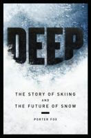 Deep: The Story of Skiing and The Future of Snow 0989973212 Book Cover