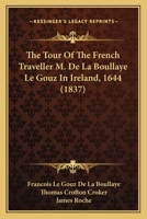 The Tour Of The French Traveller M. De La Boullaye Le Gouz In Ireland, 1644 1165143550 Book Cover