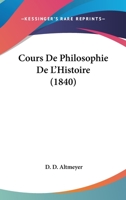 Cours De Philosophie De L'Histoire (1840) 1120502454 Book Cover