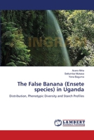 The False Banana (Ensete species) in Uganda: Distribution, Phenotypic Diversity and Starch Profiles 3659474207 Book Cover