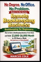 No Degree. No Office. No Problem: Remote Bookkeeping Business: Bookkeeping for Beginners: Start a Bookkeeping Business From Home and Build ... a Week (BOOKED & PROFITABLE Bookkeeping) B0GVB11MZ8 Book Cover