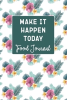 Make It Happen Today - Food Journal: Track Your Diet With Unique Daily Food And Fitness Activity Tracker (For 120 Days). Simple and Easy to Use, Perfect For Your Weight Loss Journey 1696183790 Book Cover