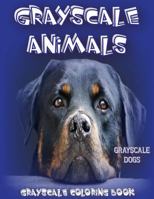 Grayscale Animals Dogs: Grayscale Coloring Book, 20 Images of Grayscale Dogs 8.5x11 1540619222 Book Cover