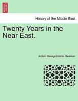 Twenty Years in the Near East. 1241527385 Book Cover