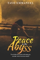 Peace in the Abyss: The thrills and twists will make you wonder what true love means 1838037802 Book Cover