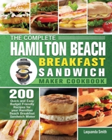 The Complete Hamilton Beach Breakfast Sandwich Maker Cookbook 1801249148 Book Cover