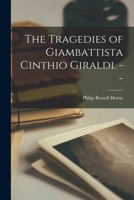 The Tragedies of Giambattista Cinthio Giraldi. -- 1014047765 Book Cover