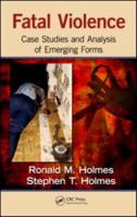Fatal Violence: Case Studies and Analysis of Emerging Forms 1439826870 Book Cover