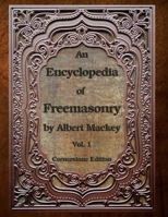 An Encyclopedia of Freemasonry: Volume One (An Encyclopaedia of Freemasonry) (Volume 1) 1613422520 Book Cover