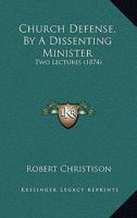 Church Defence by a Dissenting Minister, 2 Lectures 0469424079 Book Cover