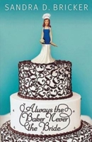Always the Baker Never the Bride 1426707622 Book Cover