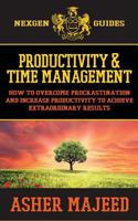Productivity and Time Management: How to Overcome Procrastination and Increase Productivity to Achieve Extraordinary Results 1539988880 Book Cover