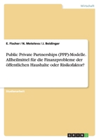 Public Private Partnerships (Ppp)-Modelle. Allheilmittel F�r Die Finanzprobleme Der �ffentlichen Haushalte Oder Risikofaktor? 3638922839 Book Cover