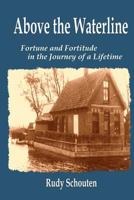 Above the Waterline: Fortune and Fortitude in the Journey of a Lifetime 1540835928 Book Cover