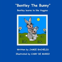 Bentley The Bunny: Bentley learns to like Veggies 1503259447 Book Cover