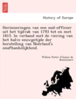 Herinneringen van een oud-officier uit het tijdvak van 1793 tot en met 1815. In verband met de viering van het halve eeuwgetijde der herstelling van Neêrland's onafhankelijkheid. 1241788006 Book Cover