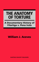 Anatomy of Torture: A Documentary History of Filartiga V. Pena-irala 1571053522 Book Cover