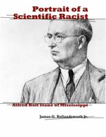 Portrait of a Scientific Racist: Alfred Holt Stone of Mississippi 0807133361 Book Cover