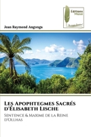 Les Apophtegmes Sacrés d'Élisabeth Lische: Sentence & Maxime de la Reine d'Ollhas 6204960407 Book Cover