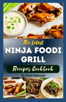 THE LATEST NINJA FOODI GRILL RECIPES COOKBOOK: Delectable & Authentic Indoor Grilling and Air Frying Recipes for Beginners and Advanced B0CN3BKSKQ Book Cover