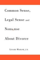 Common Sense, Legal Sense and Nonsense about Divorce 1462856195 Book Cover