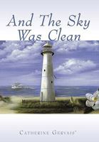 And the Sky Was Clean 1452040435 Book Cover