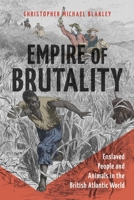 Empire of Brutality: Enslaved People and Animals in the British Atlantic World 0807178861 Book Cover