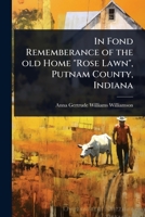 In Fond Rememberance of the old Home "Rose Lawn", Putnam County, Indiana 1024021866 Book Cover