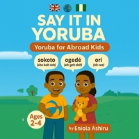 Say It in Yoruba: Yoruba for Abroad Kids B0FXHD1TPS Book Cover