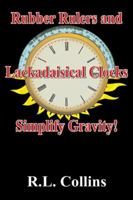 Rubber Rulers amd Lackadaisical Clocks Simplify Gravity 074141466X Book Cover
