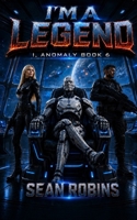 I'm a Legend: An Action-Packed Combat Android/AI Military Sci-Fi and Space Opera Adventure (I, Anomaly) B0HF69ZH73 Book Cover