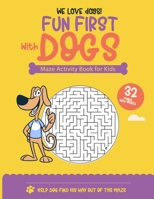 Fun First with Dogs Maze Activity Book for Kids: 32 Fun First Mazes for Kids | Maze Activity Workbook for Children: Problem-Solving B08J1QFGHW Book Cover