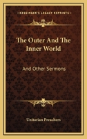 The Outer And The Inner World: And Other Sermons 1430464801 Book Cover
