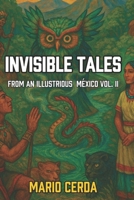 Invisible Tales from an Illustrious Mexico: Volume II (Ancient Mexico & Native Sagas: Epic Mythological Fantasy) B0F3VZ5Y6B Book Cover