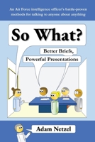 So What? Better Briefs, Powerful Presentations B0DV4N37PQ Book Cover