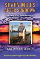 Seven Miles After Sundown: Surfcasting for Striped Bass Along the World Famous Cape Cod Canal 1984946722 Book Cover