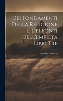 Dei Fondamenti Della Religione E Dei Fonti Dell'empieta Libri Tre 1021444049 Book Cover