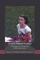 A Girl Named Frances: The Adventures of Coming of Age In Mid-Century America B0DPG2TKX8 Book Cover