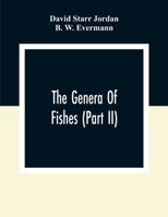 The Genera Of Fishes (Part Ii); From Linnaeus To Cuvier 1758-1833 Seventy- Five Years With The Accepted Type Of Each. A Contribution To The Stability Of Scientific Nomenclature 9354308899 Book Cover