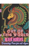 Alien Horses Drawing Fun for all Ages: drawing fun for all ages B0DQY43K6C Book Cover