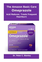 THE AMAZON BASIC CARE OMEPRAZOLE: ACID REDUCER, TREATS FREQUENT HEARTBURN. 1387783262 Book Cover
