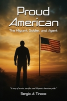 Proud American: The Migrant, Soldier, and Agent B0GGV7LRSB Book Cover