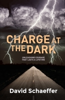 Charge at the Dark: Unleashing Courage that lasts a Lifetime 1922542741 Book Cover