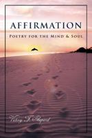 Affirmation: Poetry for the Mind & Soul 1463424248 Book Cover