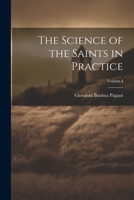 The Science of the Saints in Practice; Volume I 1022116711 Book Cover