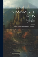 Os Invisiveis De Lisboa: Grande Romance Em 6 Volumes, Volume 6... 1022297058 Book Cover