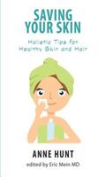 Saving Your Skin: Secrets of the Healthy Skin and Hair 0876042620 Book Cover