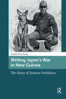 Writing Japan's War in New Guinea: The Diary of Tamura Yoshikazu 1041190948 Book Cover